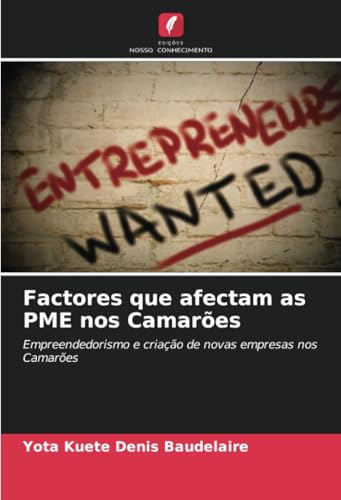 Factores que afectam as PME nos Camarões: Empreendedorismo e criação de novas empresas nos Camarões von Edições Nosso Conhecimento