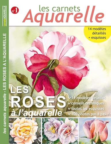 Les carnets aquarelle n°1: Peindre les roses à l'aquarelle