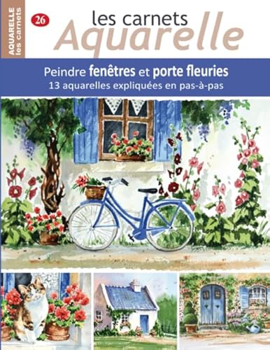 Les carnets aquarelle n°26: Peindre fenêtres et porte fleuries - 13 aquarelles expliquées en pas-à-pas von Independently published