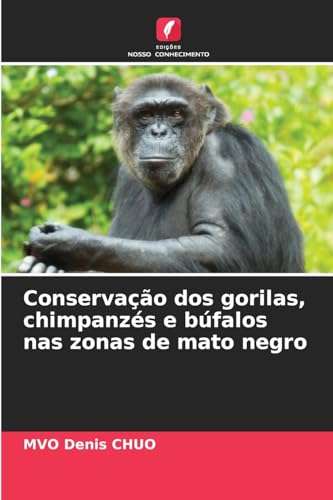 Conservação dos gorilas, chimpanzés e búfalos nas zonas de mato negro von Edições Nosso Conhecimento