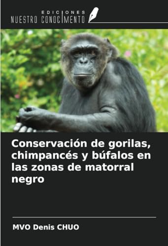 Conservación de gorilas, chimpancés y búfalos en las zonas de matorral negro von Ediciones Nuestro Conocimiento