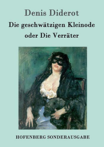 Die geschwätzigen Kleinode oder Die Verräter: (Les Bijoux indiscrets) von Hofenberg