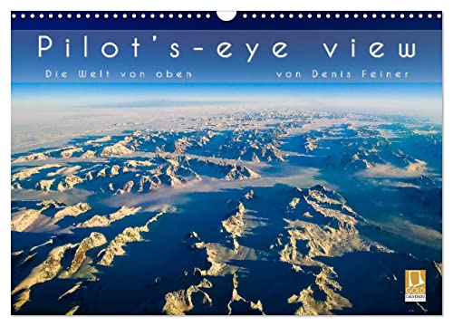 Pilot's-eye view - Die Welt von oben (Wandkalender 2024 DIN A3 quer), CALVENDO Monatskalender