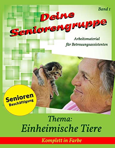 Deine Seniorengruppe: Einheimische Tiere (Seniorenbeschäftigung - Komplett in Farbe) von CREATESPACE