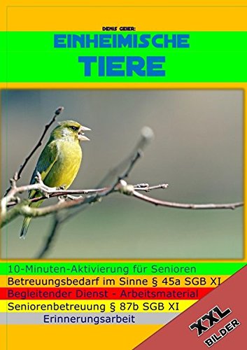 Denis Geier: Die 10 Minuten Aktivierung - Einheimische Tiere: Seniorenbetreuung Denis Geier: Die 10 Minuten Aktivierung - Einheimische Tiere: Seniorenbetreuung von epubli