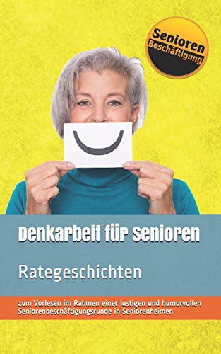 Denkarbeit für Senioren: Rategeschichten (Seniorenbeschäftigung & Seniorenbetreuung, Band 1) von Independently Published