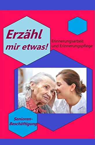 Erzähl mir etwas!: Erinnerungsarbeit & Erinnerungspflege - Seniorenbeschäftigung Erzähl mir etwas!: Erinnerungsarbeit & Erinnerungspflege - Seniorenbeschäftigung von CREATESPACE