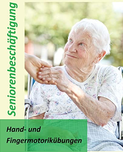 Hand- und Fingermotorikübungen: Seniorenbeschäftigung Hand- und Fingermotorikübungen: Seniorenbeschäftigung