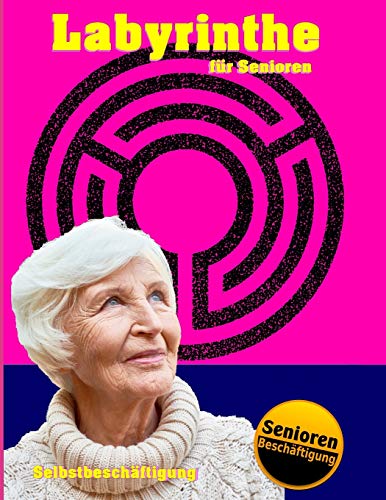 Labyrinthe für Senioren (Selbstbeschäftigung - Ideal zur Seniorenbeschäftigung in den eigenen vier Wänden & in Senioreneinrichtungen, Band 1) von Independently Published