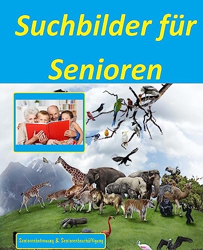Suchbilder für Senioren: Seniorenbetreuung und Seniorenbeschäftigung Suchbilder für Senioren: Seniorenbetreuung und Seniorenbeschäftigung von CREATESPACE