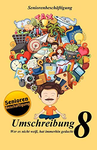 Umschreibung 8: Wer es nicht weiß, hat immerhin gedacht (Seniorenbeschäftigung, Band 8) von Independently published