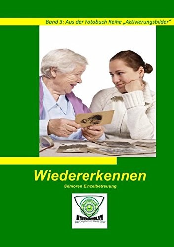 Wiedererkennen: Band 3: Aus der Fotobuch Reihe „Aktivierungsbilder“ Wiedererkennen: Band 3: Aus der Fotobuch Reihe „Aktivierungsbilder“ von epubli
