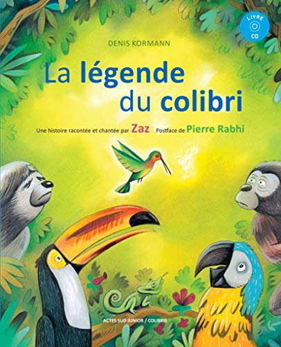 La légende du colibri: UNE HISTOIRE RACONTEE ET CHANTEE PAR ZAZ von Actes Sud