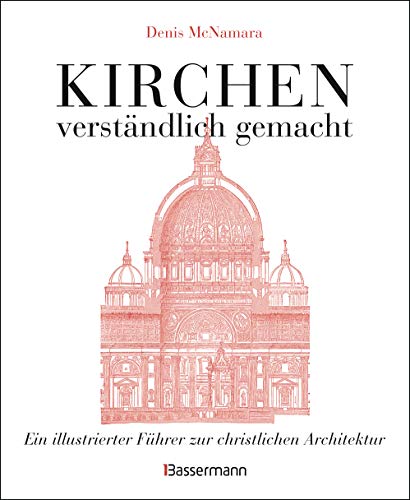 Kirchen - verständlich gemacht. Eine illustrierte und verständliche Baustilkunde zur christlichen Architektur: Kathedralen, Kapellen, Klöstern, ... Führer zur christlichen Architektur von Bassermann, Edition