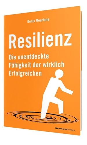 Resilienz: Die unentdeckte Fähigkeit der wirklich Erfolgreichen von BusinessVillage GmbH
