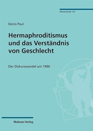 Hermaphroditismus und das Verständnis von Geschlecht: Der Diskurswandel um 1900 (Mabuse-Verlag; Wissenschaft 124) von Mabuse