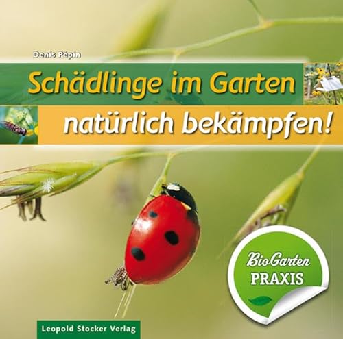 Schädlinge im Garten - natürlich bekämpfen: Bio-Garten PRAXIS von Stocker Leopold Verlag
