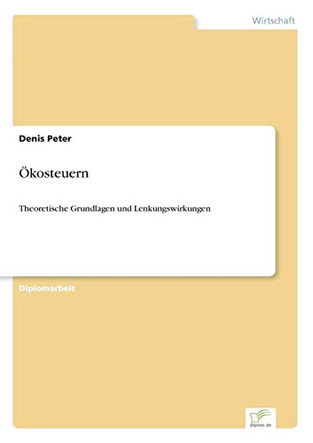 Ökosteuern: Theoretische Grundlagen und Lenkungswirkungen Ökosteuern: Theoretische Grundlagen und Lenkungswirkungen von Books on Demand