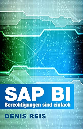 SAP BI Berechtigungen sind einfach (farbe): Das Wesentliche auf den Punkt gebracht von CREATESPACE
