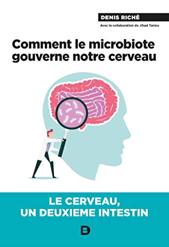 Comment le microbiote gouverne notre cerveau: Le cerveau, un deuxième intestin von De Boeck Supérieur