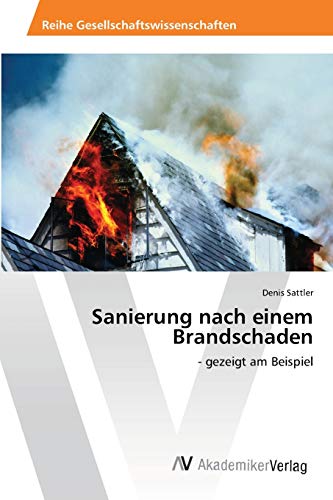 Sanierung nach einem Brandschaden: - gezeigt am Beispiel von AV Akademikerverlag
