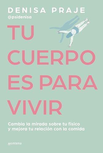 Tu cuerpo es para vivir: Cambia la mirada sobre tu físico y mejora tu relación con la comida (Montena) von MONTENA