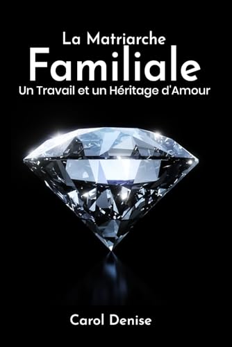 La Matriarche Familiale: Un Travail et un Héritage d'amour von Self-Publish