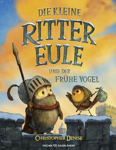 Die kleine Rittereule und der Frühe Vogel: Neues Bilderbuch-Abenteuer für Ritterfans über Mut und Selbstvertrauen für Kinder ab 4 Jahren von FISCHERVERLAGE