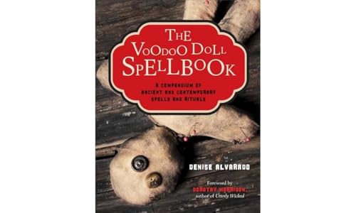 The Voodoo Doll Spellbook: A Compendium of Ancient and Contemporary Spells and Rituals: A Compendium of Ancient and Contemporary Spells & Rituals