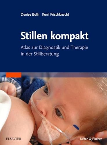 Stillen kompakt: Atlas zur Diagnostik und Therapie in der Stillberatung von Elsevier