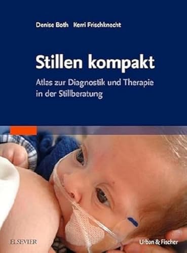 Stillen kompakt: Atlas zur Diagnostik und Therapie in der Stillberatung von Elsevier