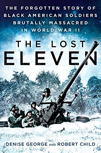The Lost Eleven: The Forgotten Story of Black American Soldiers Brutally Massacred in World War II von Dutton Caliber