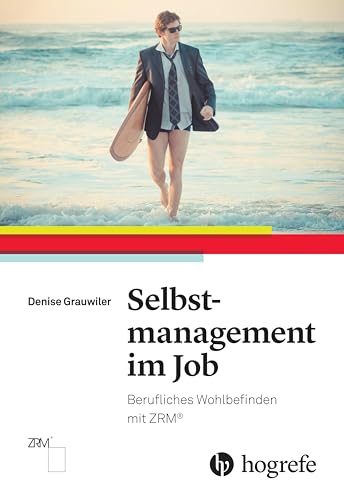 Selbstmanagement im Job: Berufliches Wohlbefinden mit ZRM®