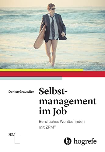 Selbstmanagement im Job: Berufliches Wohlbefinden mit ZRM®