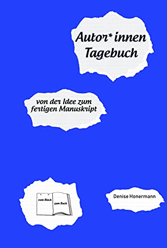 Autor*innen-Tagebuch: von der Idee zum fertigen Manuskript