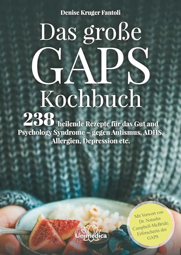 Das große GAPS Kochbuch: 238 heilende Rezepte für das Gut and Psychology Syndrome - gegen Autismus, ADHS, Allergien, Depressionen etc. Mit Vorwort von ... Campbell-McBride, Erforscherin des GAPS.