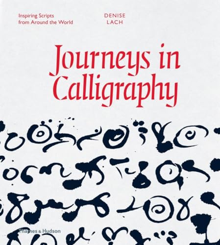 Journeys in Calligraphy: Inspiring Scripts from Around the World von Thames & Hudson