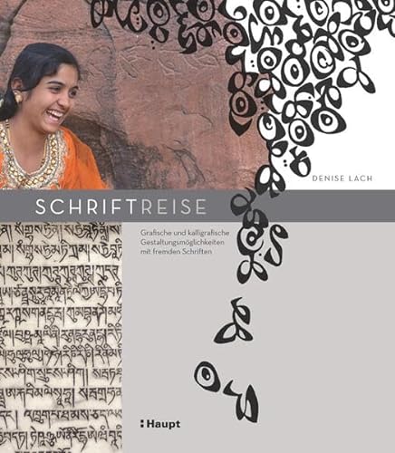 Schriftreise: Grafische und kalligrafische Gestaltungsmöglichkeiten mit fremden Schriften von Haupt Verlag AG