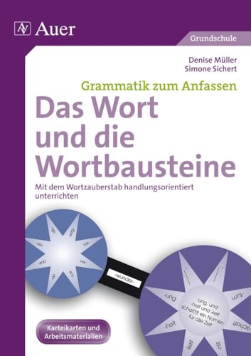 Das Wort und die Wortbausteine: Mit dem Wortzauberstab handlungsorientiert unterrichten (3. und 4. Klasse) (Grammatik zum Anfassen Grundschule)