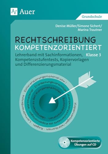 Rechtschreibung kompetenzorientiert - Klasse 3 LB: Lehrerband mit Sachinformationen, Kompetenzstufen tests, Kopiervorlagen, Differenzierungsmaterial Rechtschreibung kompetenzorientiert - Klasse 3 LB: Lehrerband mit Sachinformationen, Kompetenzstufen tests, Kopiervorlagen, Differenzierungsmaterial