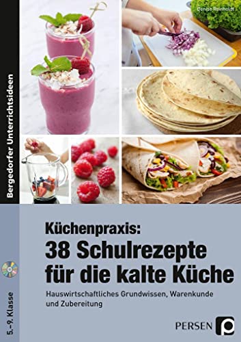 Küchenpraxis: 38 Schulrezepte für die kalte Küche: Hauswirtschaftliches Grundwissen, Warenkunde und Zubereitung (5. bis 9. Klasse) von Persen Verlag i.d. AAP