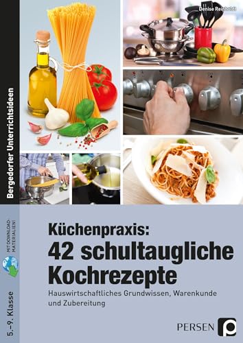 Küchenpraxis: 42 schultaugliche Kochrezepte: Hauswirtschaftliches Grundwissen, Warenkunde und Zubereitung (5. bis 9. Klasse) von PERSEN VERLAG IN DER AAP LEHRERWELT
