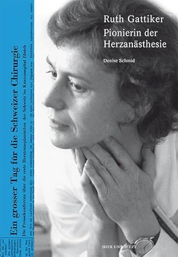 Ruth Gattiker: Pionierin der Herzanästhesie von Hier und Jetzt Verlag