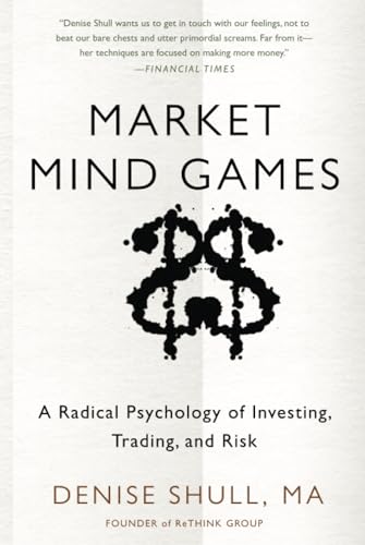 Market Mind Games: A Radical Psychology of Investing, Trading and Risk