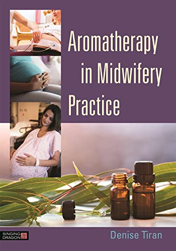 Aromatherapy in Midwifery Practice von Singing Dragon