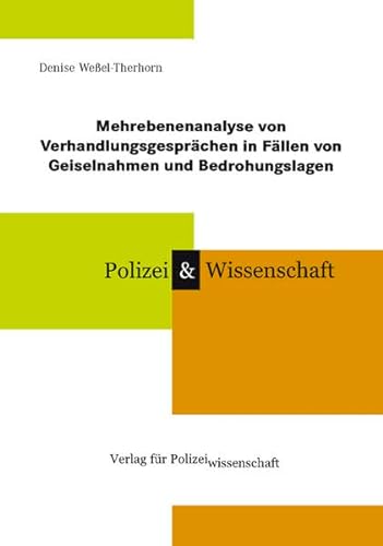 Mehrebenenanalyse von Verhandlungsgesprächen in Fällen von Geiselnahmen und Bedrohungslagen (Schriftenreihe Polizei & Wissenschaft)