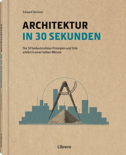 Architektur in 30 Sekunden: Die 50 wichtigsten Strömungen in der Geschichte der Architektur Architektur in 30 Sekunden: Die 50 wichtigsten Strömungen in der Geschichte der Architektur