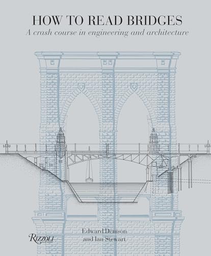 How to Read Bridges: A Crash Course In Engineering and Architecture How to Read Bridges: A Crash Course In Engineering and Architecture