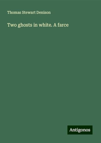Two ghosts in white. A farce von Antigonos Verlag