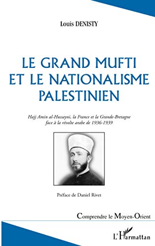 Le grand mufti et le nationalisme palestinien: Hajj Amin al-Hussayni, la France et la Grande-Bretagne face à la révolte arabe de 1936-1939 von L'HARMATTAN